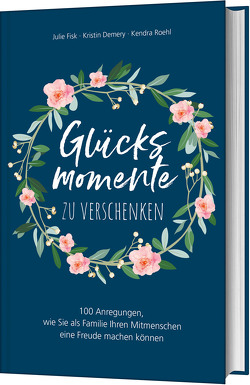 Glücksmomente zu verschenken von Demery,  Kristin, Fisk,  Julie, Roehl,  Kendra