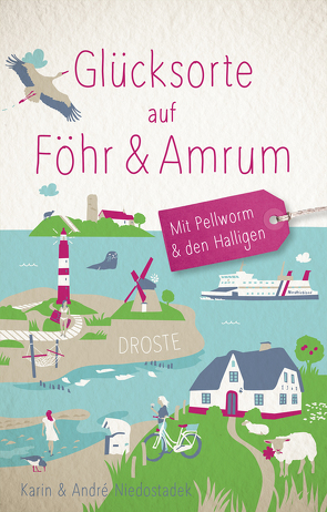 Glücksorte auf Föhr & Amrum. Mit Pellworm & den Halligen von Niedostadek,  André, Niedostadek,  Karin