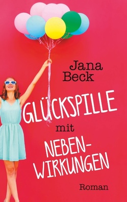 Glückspille mit Nebenwirkungen von Beck,  Jana