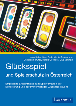 Glücksspiel und Spielerschutz in Österreich von Buth,  Sven, Kalke,  Jens, Oechsler,  Harald, Rosenkranz,  Moritz, Schütze,  Christian, Verthein,  Uwe