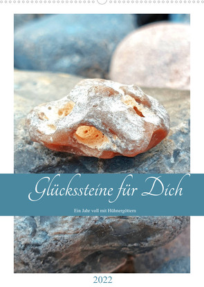 Glückssteine für Dich – Ein Jahr voll mit Hühnergöttern (Wandkalender 2022 DIN A2 hoch) von Schimmack,  Michaela