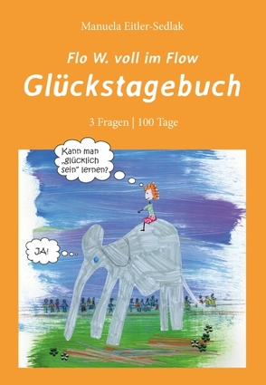 Flo W. voll im Flow – Glückstagebuch von Eitler-Sedlak,  Manuela