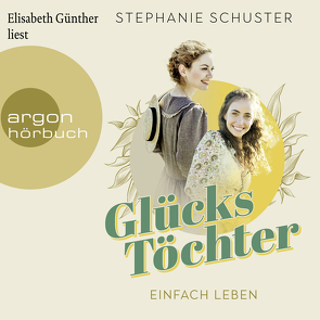 Glückstöchter – Einfach leben von Günther,  Elisabeth, Schuster,  Stephanie