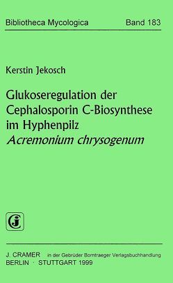 Glukoseregulation der Cephalosporin C-Biosynthese im Hyphenpilz Acremonium chrysogenum von Jekosch,  Kerstin