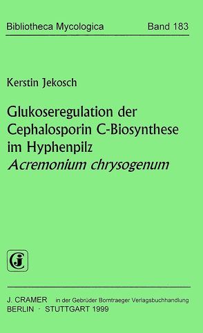 Glukoseregulation der Cephalosporin C-Biosynthese im Hyphenpilz Acremonium chrysogenum von Jekosch,  Kerstin