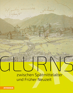 Glurns zwischen Spätmittelalter und Früher Neuzeit von Andergassen,  Leo, Anstein,  Christof, Blaas,  Mercedes, de Concini,  Concino, Fedele,  Giorgio, Fliri,  David, Kininger,  Kathrin, Kofler Engl,  Waltraud, Pfeifer,  Gustav, Raffeiner,  Herbert, Schlapp,  Manfred