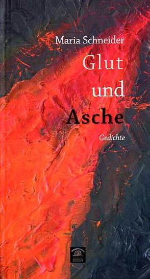 „Glut und Asche“ von Schneider,  Maria