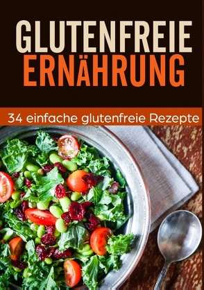 Glutenfrei Kochbuch – 34 leckere Rezepte von Rostburg,  Stefan