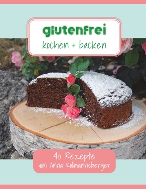 Glutenfrei kochen & backen von Kollmannsberger,  Anna