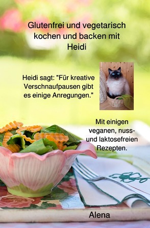 Glutenfrei und vegetarisch kochen und backen mit Heidi von die Koch- und Backkatze,  Heidi