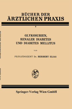 Glykosurien, renaler Diabetes und Diabetes mellitus von Elias,  Herbert