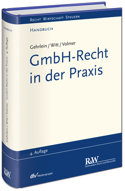 GmbH-Recht in der Praxis von Gehrlein,  Markus, Volmer,  Michael, Witt,  Carl-Heinz