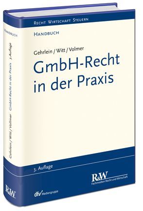 GmbH-Recht in der Praxis von Gehrlein,  Markus, Volmer,  Michael, Witt,  Carl-Heinz