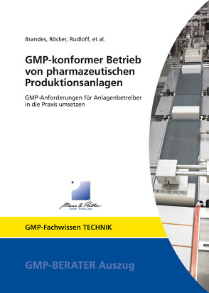 GMP-konformer Betrieb von pharmazeutischen Produktionsanlagen von Brandes,  Ruven, Dittinger,  Hannes, Knöpke,  Torsten, Röcker,  Rainer, Rudloff,  Wolfgang, Schneider,  Stefan, Steurer,  Dipl.-Ing. Anton