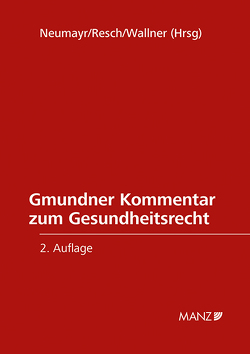 Gmundner Kommentar zum Gesundheitsrecht von Neumayr,  Matthias, Resch,  Reinhard, Wallner,  Felix