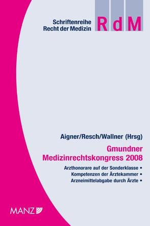 Gmundner Medizinrechtskongress 2008 von Aigner,  Gerhard, Resch,  Reinhard, Wallner,  Felix