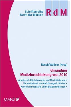 Gmundner Medizinrechtskongress 2010 von Grabenwarter,  Christoph, Grillberger,  Konrad, Kathrein,  Georg, Potacs,  Michael, Resch,  Reinhard, Stärker,  Lukas, Wallner,  Felix