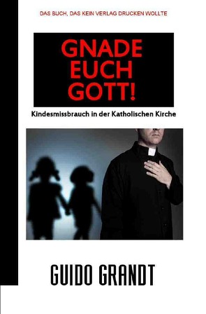 GNADE EUCH GOTT! von Grandt,  Guido