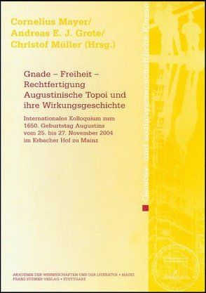 Gnade – Freiheit – Rechtfertigung. Augustinische Topoi und ihre Wirkungsgeschichte von Grote,  Andreas E. J., Mayer,  Cornelius, Mueller,  Christof