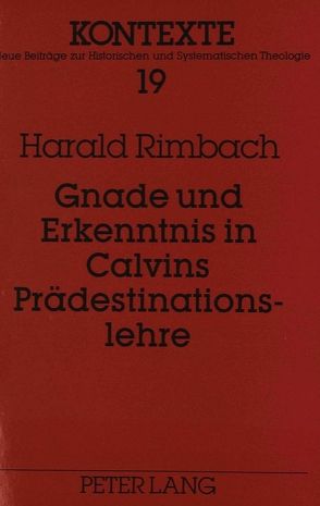 Gnade und Erkenntnis in Calvins Prädestinationslehre von Rimbach,  Harald