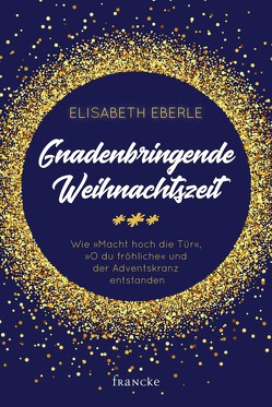 Gnadenbringende Weihnachtszeit von Eberle,  Elisabeth