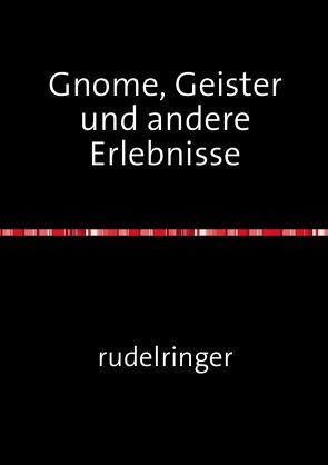 Gnome, Geister und andere Erlebnisse von rudelringer,  uli