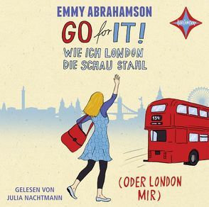 Go for It! – Wie ich London die Schau stahl (oder London mir) von Abrahamson,  Emmy, Nachtmann,  Julia
