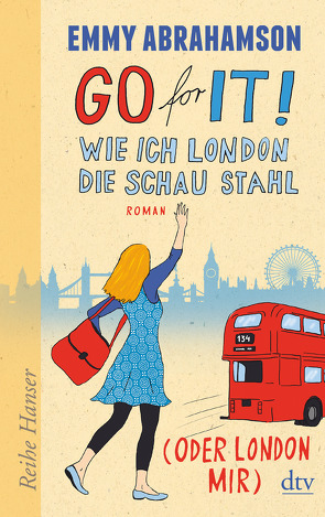 Go for It! Wie ich London die Schau stahl (oder London mir) von Abrahamson,  Emmy, Stohner,  Anu