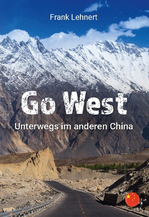 Go West. Unterwegs im anderen China von Lehnert,  Frank