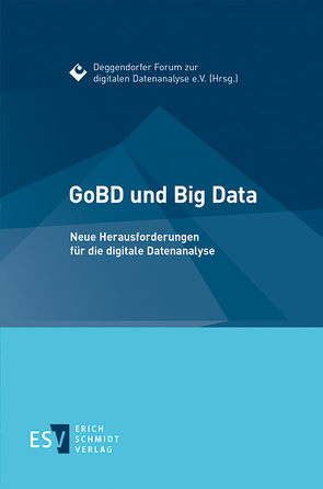 GoBD und Big Data von Christen,  David, Fischer,  Dominik, Grening,  Anton, Grottke,  Markus, Klindtworth,  Holger, Landvoigt,  Martin, Mehlhase,  Sascha, Meyer-Pries,  Lars, Müller,  Günter, Richter,  Wolf-Dietrich, Will,  Hartmut J.