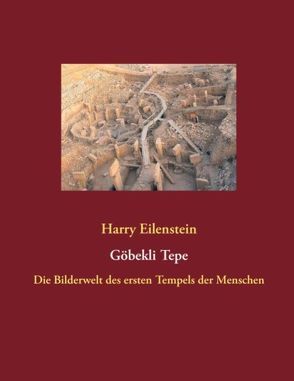 Göbekli Tepe von Eilenstein,  Harry