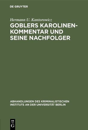 Goblers Karolinen-Kommentar und seine Nachfolger von Kantorowicz,  Hermann U.