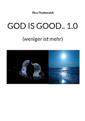 GOD IS GOOD.. 1.0 von Thadewaldt,  Rico