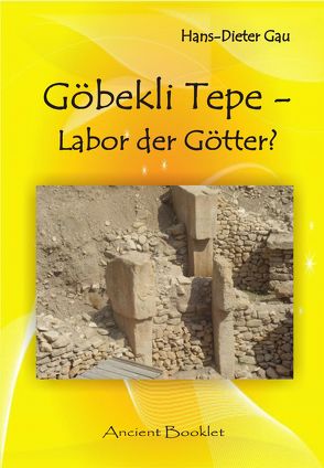 Göbekli Tepe – Labor der Götter? von Gau,  Hans-Dieter