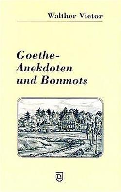 Goethe – Anekdoten und Bonmots von Dietel,  Kerstin, Köhler,  Gabriele, Victor,  Walther