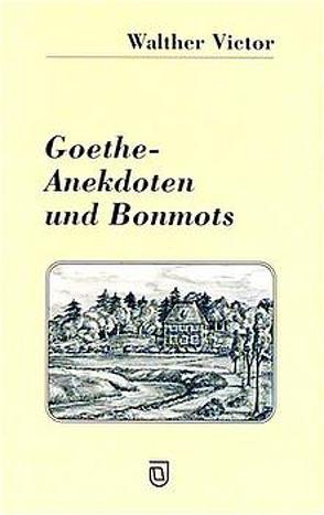 Goethe – Anekdoten und Bonmots von Dietel,  Kerstin, Köhler,  Gabriele, Victor,  Walther