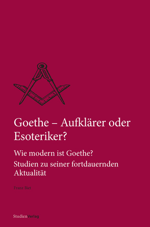 Goethe – Aufklärer oder Esoteriker? von Biet,  Franz