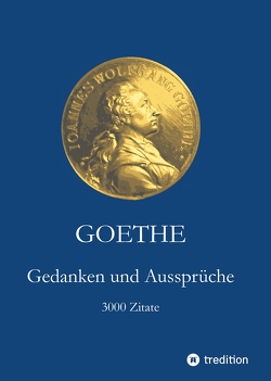 Goethe. Gedanken und Aussprüche von Goethe,  Johann Wolfgang, Holtzhauer,  Helmut, Holtzhauer,  Martin, Möller,  Irmgard