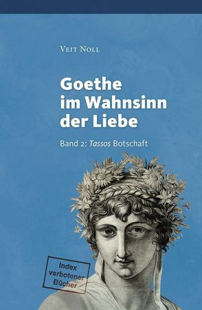 Goethe im Wahnsinn der Liebe (II). Oder: Liebe kontra Recht und Moral. Goethe zwischen intimen Bestrebungen von `Minerva´ und dem frevelhaften Ansinnen einer Entführung von `Iphigenie´ mit dem Blick aus… von Noll,  Veit