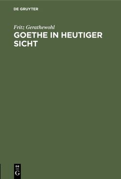 Goethe in heutiger Sicht von Gerathewohl,  Fritz