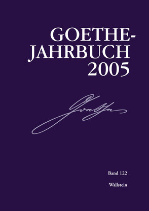 Goethe-Jahrbuch 122, 2005 von Frick,  Werner, Golz,  Jochen, Zehm,  Edith