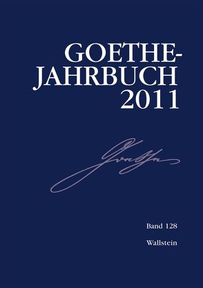 Goethe-Jahrbuch 128, 2011 von Golz,  Jochen, Meier,  Albert, Zehm,  Edith