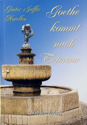 Goethe kommt nach Teterow von Jaffke,  Günter