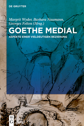 Goethe medial von Felten,  Georges, Naumann,  Barbara, Wyder,  Margrit