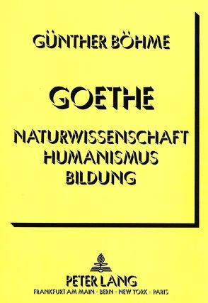 Goethe – Naturwissenschaft Humanismus Bildung von Böhme,  Günther