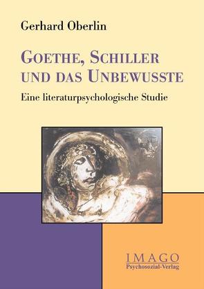 Goethe, Schiller und das Unbewusste von Oberlin,  Gerhard