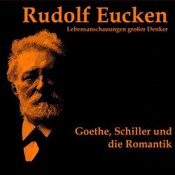 Goethe, Schiller und die Romantik von Eucken,  Rudolf, Kommant,  Michael