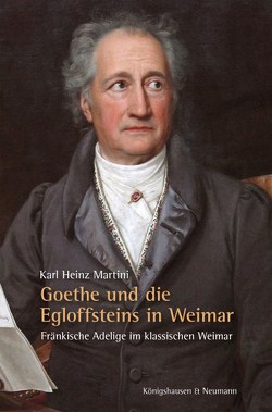 Goethe und die Egloffsteins in Weimar von Martini,  Karl Heinz