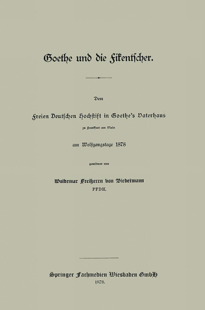 Goethe und die Fikentscher: Dem freien Deutschen Hochstift in Goethe’s Vaterhaus zu Frankfurt am Main am Wolfgangstage 1878 von von Biedermann,  Woldemar Freiherrn