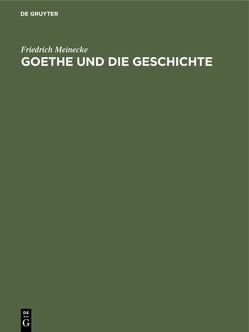 Goethe und die Geschichte von Meinecke,  Friedrich